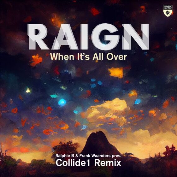 RALPHIE B & FRANK WANDERS PRESENT COLIDE1 REMIX OF RAIGN’S “WHEN IT’S ALL OVER”