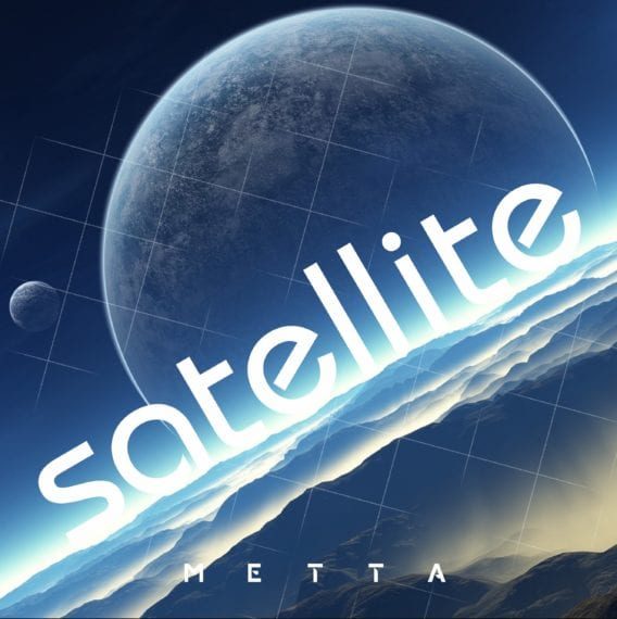 IF SPACE HAD AN ANTHEM, METTA’S ’SATELLITE’ COULD BE IT