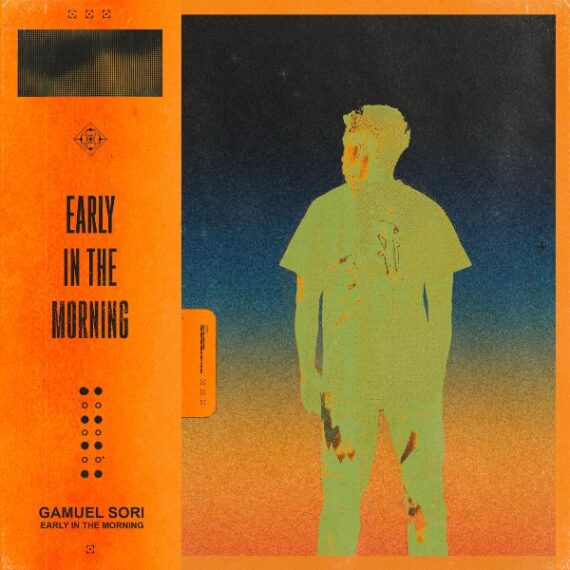 NON-STOP PARTY WITH GAMUEL SORI AND HIS NEW TRACK ‘EARLY IN THE MORNING’